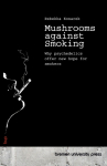 Mushrooms against Smoking: Why psychedelics offer new hope for smokers