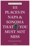 111 Places in Napa and Sonoma That You Must Not Miss: Travel Guide