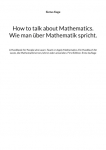 How to talk about Mathematics. Wie man &uuml;ber Mathematik spricht.: A Handbook for People who Learn, Teach or Apply Mathematics. Ein Handbuch f&uuml;r Leute, die Mathematik lernen, lehren oder anwenden. First Edition. Erste Auflage