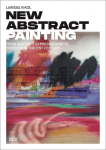 Larissa Kikol: New Abstract Painting: From Abstract Expressionism to Freedom in the 21st Century