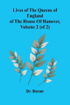 Lives Of The Queens Of England Of The House Of Hanover, Volume 2 (Of 2)