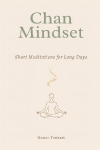 Chan Mindset: Short Meditations for Long Days