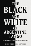 The Black and White of Argentine Tango: Both Sides of Tango's Greatest Debates