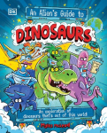 An Alien's Guide to Dinosaurs: An Exploration of Dinosaurs That's Out of This World!