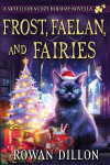 Frost, Faelan, and Fairies: A Skye OShea Holiday Paranormal Cozy Mystery