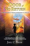 The Door of No Return: A 40 Year Journey Through the Spiritual Realm: Life-Altering Encounters With the Truth and the Deception Which Lie Beyond the Veil of Physical Reality