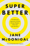 SuperBetter: How a Gameful Life Can Make You Stronger, Happier, Braver and More Resilient