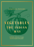 Vegetables: The Indian Way: A definitive collection of recipes from the simple to the special