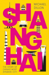 Shanghai: The Story of China's Most Dynamic City