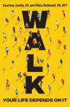Walk: Rediscover the Most Natural Way to Boost Your Health and Longevity--One Step at a Time
