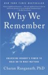 Why We Remember: Unlocking Memorys Power to Hold on to What Matters