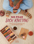 No Fear Sock Knitting: Take the Worry out of Sock Knitting with This Beginners Guide