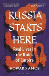 Russia Starts Here: Real Lives in the Ruins of Empire - Shortlisted for the Pushkin House Prize 2025