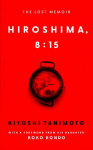 Hiroshima, 8:15: The Lost Memoir