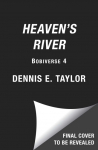 Heavens River: Bobiverse: Book 4