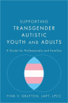 Supporting Transgender Autistic Youth and Adults: A Guide for Professionals and Families