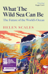 What the Wild Sea Can Be: Shortlisted for the Womens Prize for Nonfiction