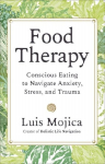 Food Therapy: Conscious Eating to Navigate Anxiety, Stress and Trauma