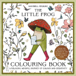 The Little Frog Coloring Book: A Relaxing, Mindful Journey of Colour and Creativity