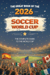 The Great Book of the 2026 Soccer World Cup  The Complete Guide to the World Cup: Teams, Stadiums, Records, Fun Facts and More