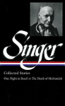 Isaac Bashevis Singer: Collected Stories Vol. 3 (Loa #151): One Night in Brazil to the Death of Methuselah