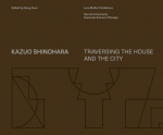 Kazuo Shinohara: Traversing the House and the City