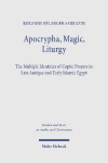 Apocrypha, Magic, Liturgy: The Multiple Identities of Coptic Prayers in Late Antique and Early Islamic Egypt