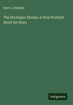 The Rockspur Eleven: A Fine Football Story for Boys