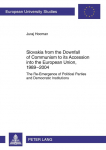 Slovakia from the Downfall of Communism to its Accession into the European Union, 1989-2004: The Re-Emergence of Political Parties and Democratic Institutions