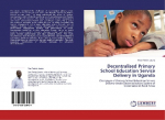 Decentralised Primary School Education Service Delivery in Uganda: Challenges of Primary School Education Service Delivery Under Decentralisation System of Governance in Rural Areas