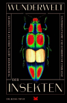The Wonder of Insects: Uncovering their Hidden World: Fully Illustrated with 70 Stunning Species