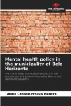 Mental health policy in the municipality of Belo Horizonte: The role of ideas, actors, and institutions in the construction of a praxis of Psychiatric Reform and deinstitutionalization