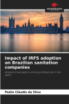 Impact of IRFS adoption on Brazilian sanitation companies: Analysis of perceptions among professionals in the sector