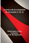 Cr&oacute;nica De La Conquista De Granada (1 De 2)