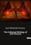 The Collected Writings of Jack Parsons: The Book of Babalon, The Book of Antichrist, and Other Esoteric Works of Magick
