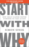 Start with Why 15th Anniversary Edition: How Great Leaders Inspire Everyone to Take Action