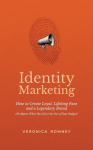 Identity Marketing: How to Create Loyal, Lifelong Fans and a Legendary Brand (No Matter What You Sell or the Size of Your Budget)