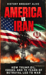 America vs Iran: How Trump, Oil, Israel and 70 Years of Betrayal Led to War