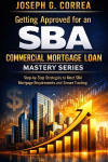 Getting Approved for an SBA Commercial Mortgage Loan: Step-by-Step Strategies to Meet SBA Mortgage Requirements and Secure Funding