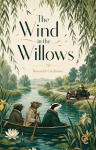 The Wind in the Willows: A Timeless Tale of Friendship, Adventure, and the Riverbank
