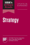 Hbrs 10 Must Reads on Strategy, Updated and Expanded (Featuring the Five Competitive Forces That Shape Strategy by Michael E. Porter)
