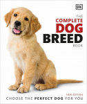 The Complete Dog Breed Book: Choose the Perfect Dog for You