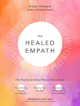 The Healed Empath: The Highly Sensitive Persons Guide to Transforming Trauma and Anxiety, Trusting Your Intuition, and Moving from Overwhelm to Empowerment