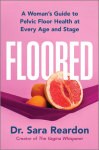 Floored: A Womans Guide to Pelvic Floor Health at Every Age and Stage