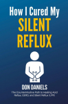 How I Cured My Silent Reflux: The Counterintuitive Path to Healing Acid Reflux, GERD, and Silent Reflux (LPR)