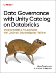 Data Governance with Unity Catalog on Databricks: Implement Data and AI Governance with Databricks Data Intelligence Platform