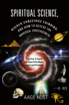 Spiritual Science, Higher Conscious Thinking, and How to Access The Universal Consciousness: Learn How To Expand The Power Of The Mind At Every Level of Existence