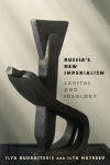Russia's New Imperialism: Capital and Ideology