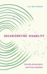 Decarcerating Disability: Deinstitutionalization and Prison Abolition