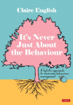 It&iquest;s Never Just About The Behaviour: A holistic approach to classroom behaviour management